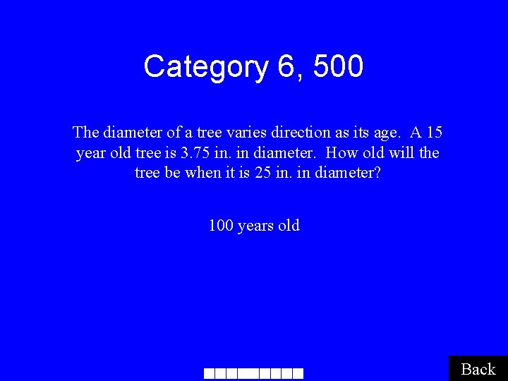 Category 6, 500 The diameter of a tree varies direction as its age. A
