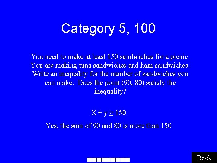 Category 5, 100 You need to make at least 150 sandwiches for a picnic.