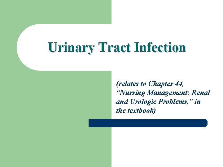 Urinary Tract Infection (relates to Chapter 44, “Nursing Management: Renal and Urologic Problems, ”