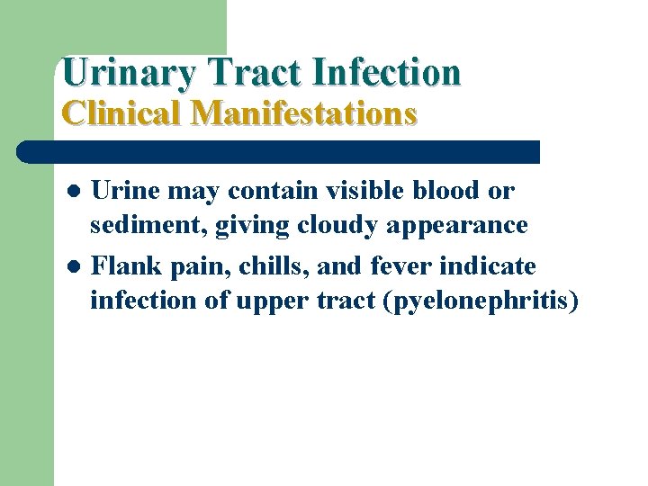 Urinary Tract Infection Clinical Manifestations Urine may contain visible blood or sediment, giving cloudy