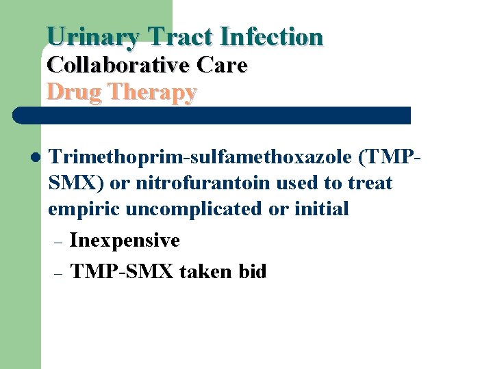 Urinary Tract Infection Collaborative Care Drug Therapy l Trimethoprim-sulfamethoxazole (TMPSMX) or nitrofurantoin used to