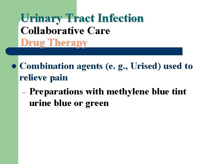 Urinary Tract Infection Collaborative Care Drug Therapy l Combination agents (e. g. , Urised)