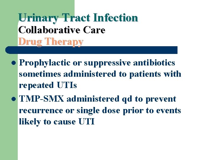 Urinary Tract Infection Collaborative Care Drug Therapy Prophylactic or suppressive antibiotics sometimes administered to