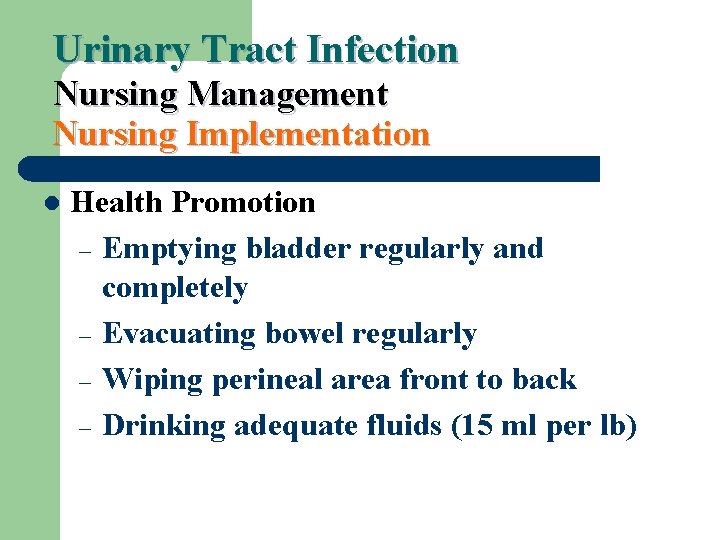 Urinary Tract Infection Nursing Management Nursing Implementation l Health Promotion – Emptying bladder regularly