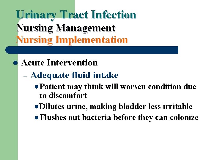 Urinary Tract Infection Nursing Management Nursing Implementation l Acute Intervention – Adequate fluid intake