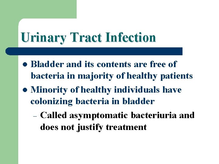 Urinary Tract Infection Bladder and its contents are free of bacteria in majority of