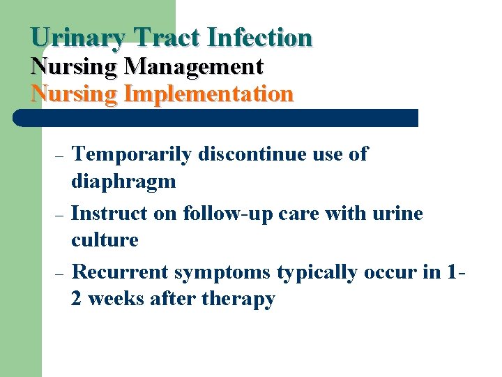 Urinary Tract Infection Nursing Management Nursing Implementation – – – Temporarily discontinue use of