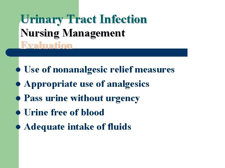 Urinary Tract Infection Nursing Management Evaluation Use of nonanalgesic relief measures l Appropriate use