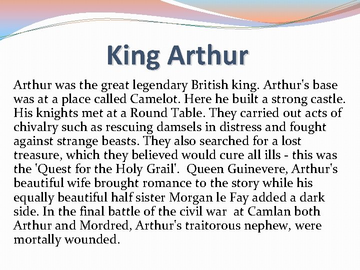 King Arthur was the great legendary British king. Arthur's base was at a place