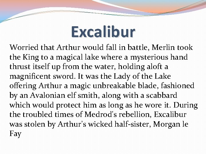 Excalibur Worried that Arthur would fall in battle, Merlin took the King to a