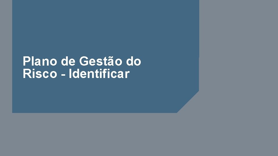 Plano de Gestão do Risco - Identificar 