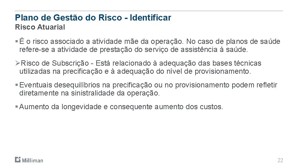 Plano de Gestão do Risco - Identificar Risco Atuarial § É o risco associado