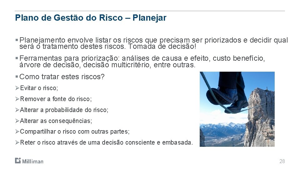 Plano de Gestão do Risco – Planejar § Planejamento envolve listar os riscos que