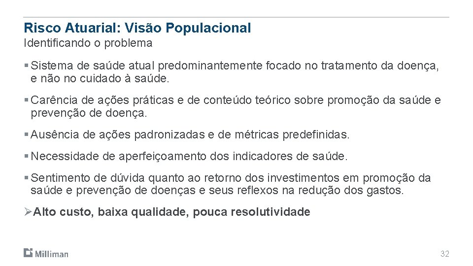 Risco Atuarial: Visão Populacional Identificando o problema § Sistema de saúde atual predominantemente focado