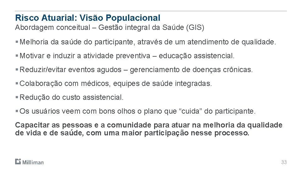 Risco Atuarial: Visão Populacional Abordagem conceitual – Gestão integral da Saúde (GIS) § Melhoria