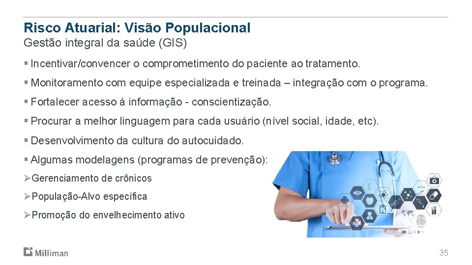 Risco Atuarial: Visão Populacional Gestão integral da saúde (GIS) § Incentivar/convencer o comprometimento do