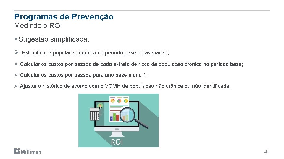 Programas de Prevenção Medindo o ROI § Sugestão simplificada: Ø Estratificar a população crônica