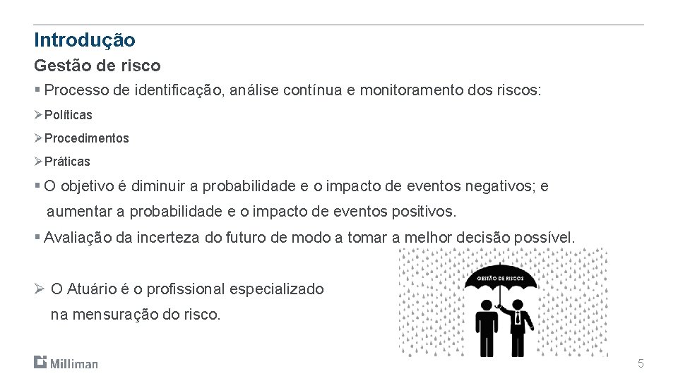 Introdução Gestão de risco § Processo de identificação, análise contínua e monitoramento dos riscos: