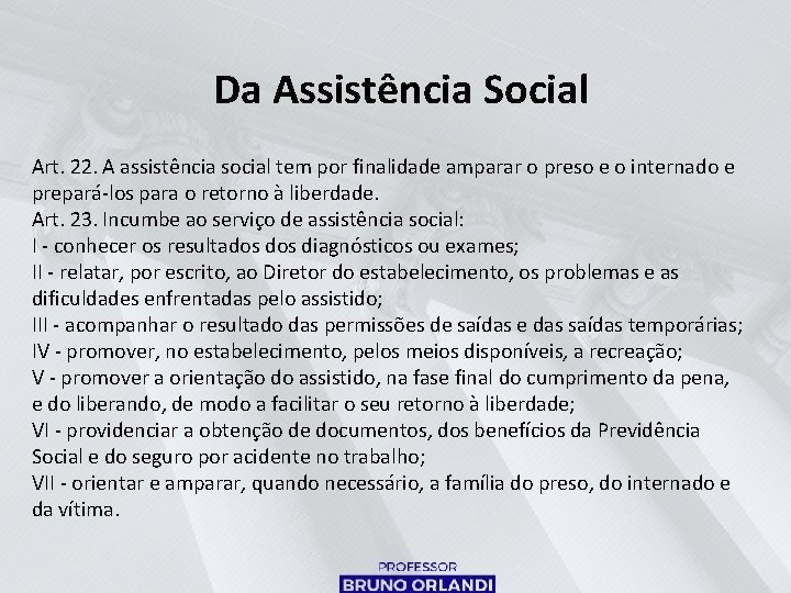 Da Assistência Social Art. 22. A assistência social tem por finalidade amparar o preso