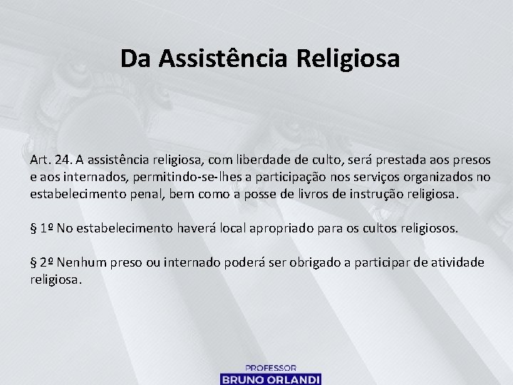 Da Assistência Religiosa Art. 24. A assistência religiosa, com liberdade de culto, será prestada