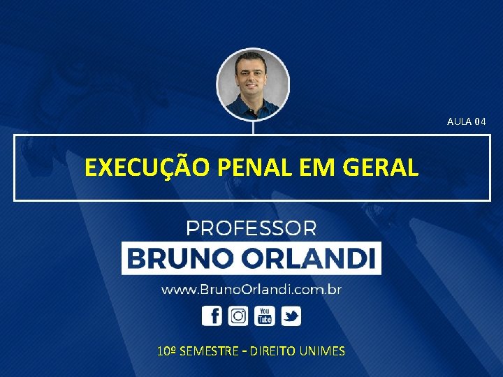 AULA 04 EXECUÇÃO PENAL EM GERAL 10º SEMESTRE – DIREITO UNIMES 