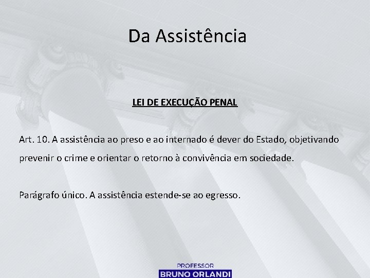 Da Assistência LEI DE EXECUÇÃO PENAL Art. 10. A assistência ao preso e ao