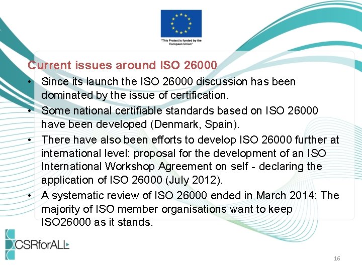 Current issues around ISO 26000 • Since its launch the ISO 26000 discussion has