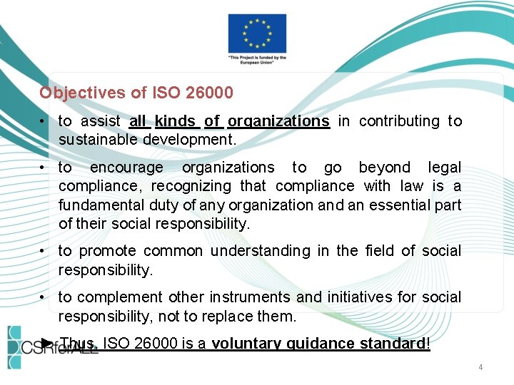 Objectives of ISO 26000 • to assist all kinds of organizations in contributing to