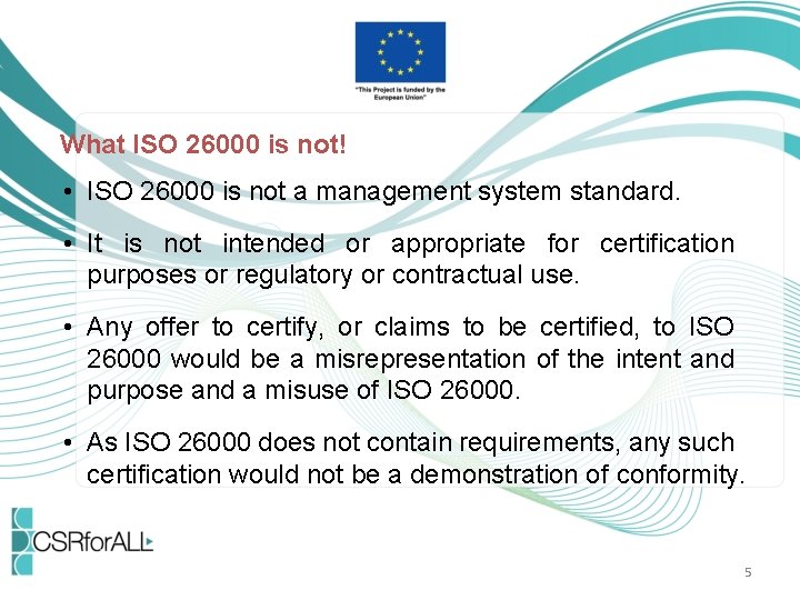 What ISO 26000 is not! • ISO 26000 is not a management system standard.