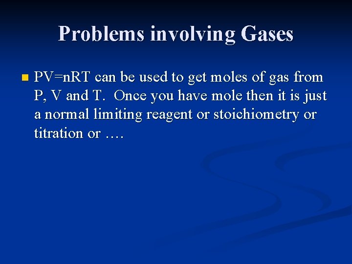 Problems involving Gases n PV=n. RT can be used to get moles of gas