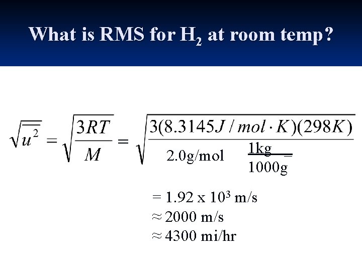 What is RMS for H 2 at room temp? = 2. 0 g/mol 1