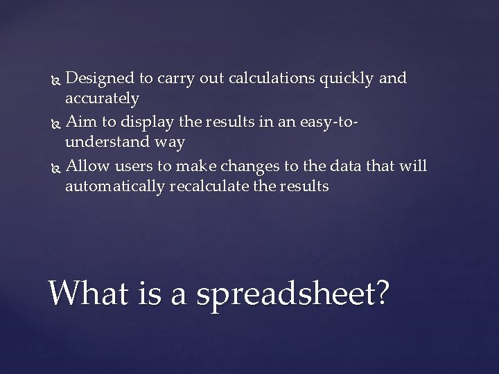 Designed to carry out calculations quickly and accurately Aim to display the results in