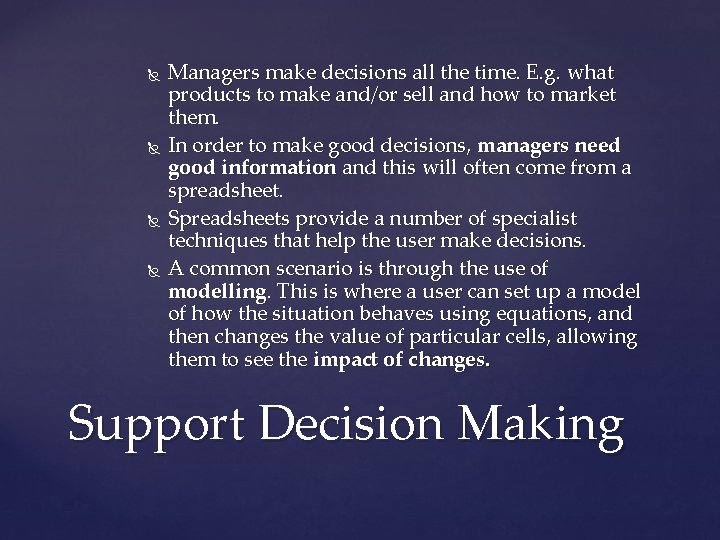  Managers make decisions all the time. E. g. what products to make and/or