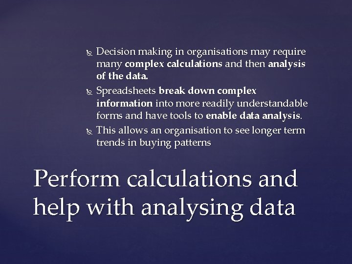  Decision making in organisations may require many complex calculations and then analysis of