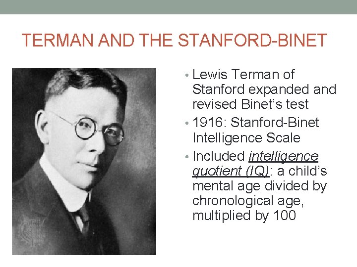 TERMAN AND THE STANFORD-BINET • Lewis Terman of Stanford expanded and revised Binet’s test