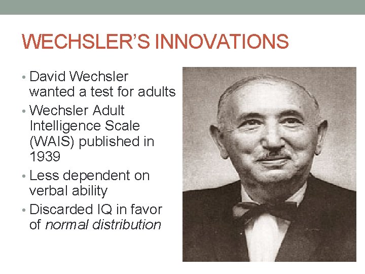 WECHSLER’S INNOVATIONS • David Wechsler wanted a test for adults • Wechsler Adult Intelligence