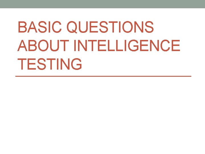 BASIC QUESTIONS ABOUT INTELLIGENCE TESTING 