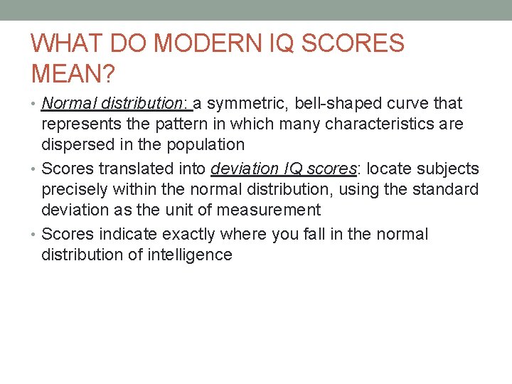 WHAT DO MODERN IQ SCORES MEAN? • Normal distribution: a symmetric, bell-shaped curve that
