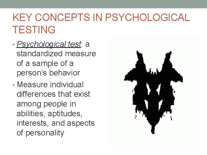 KEY CONCEPTS IN PSYCHOLOGICAL TESTING • Psychological test: a standardized measure of a sample