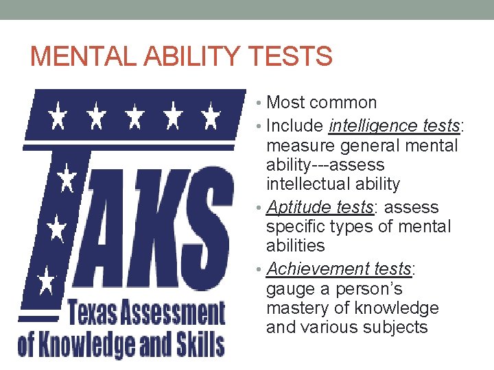MENTAL ABILITY TESTS • Most common • Include intelligence tests: measure general mental ability---assess
