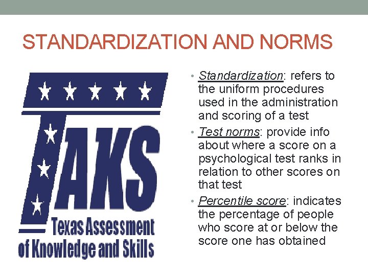 STANDARDIZATION AND NORMS • Standardization: refers to the uniform procedures used in the administration