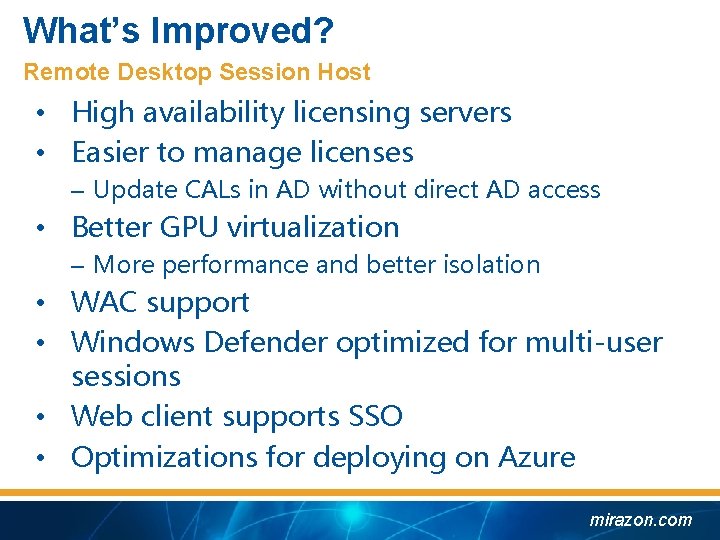 What’s Improved? Remote Desktop Session Host • High availability licensing servers • Easier to