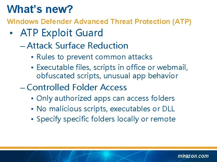 What’s new? Windows Defender Advanced Threat Protection (ATP) • ATP Exploit Guard – Attack