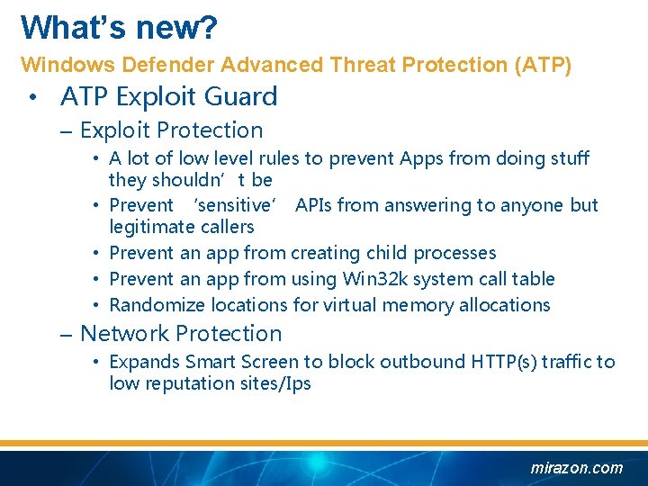 What’s new? Windows Defender Advanced Threat Protection (ATP) • ATP Exploit Guard – Exploit