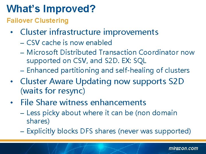 What’s Improved? Failover Clustering • Cluster infrastructure improvements – CSV cache is now enabled