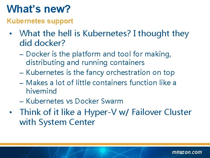 What’s new? Kubernetes support • What the hell is Kubernetes? I thought they did