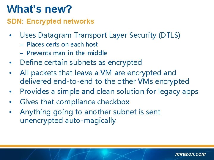 What’s new? SDN: Encrypted networks • Uses Datagram Transport Layer Security (DTLS) – Places