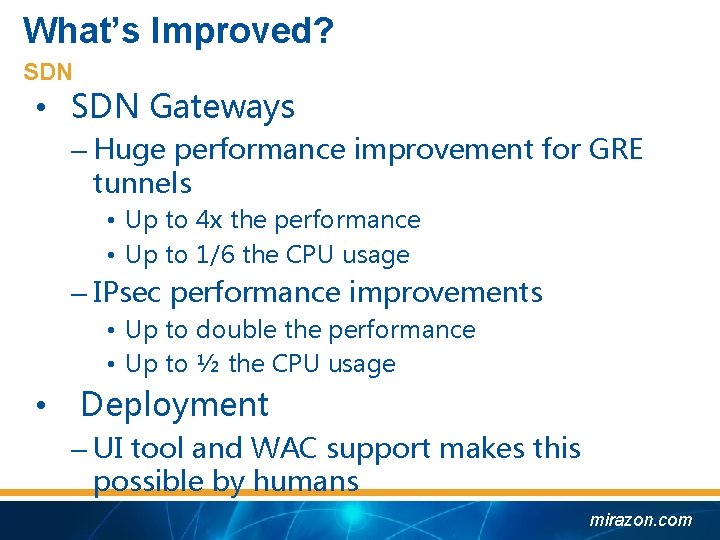 What’s Improved? SDN • SDN Gateways – Huge performance improvement for GRE tunnels •