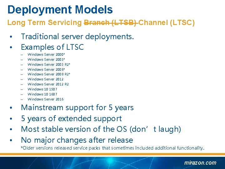 Deployment Models Long Term Servicing Branch (LTSB) Channel (LTSC) • • Traditional server deployments.