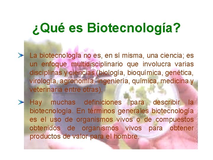 ¿Qué es Biotecnología? La biotecnología no es, en sí misma, una ciencia; es un